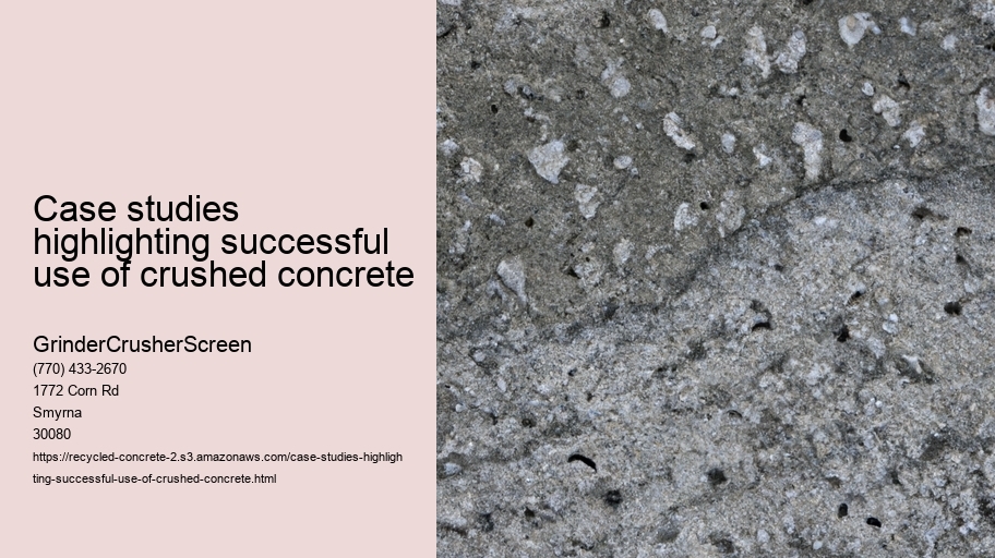 Case studies highlighting successful use of crushed concrete 