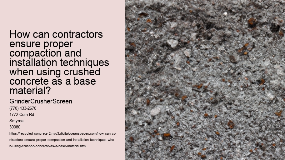 How can contractors ensure proper compaction and installation techniques when using crushed concrete as a base material?